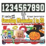 Counting Mummies 1 to 20. Bilingual Spanish-English: Contando Momias 1 al 20. Bilingüe Espa?ol-Inglés