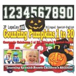 Counting Pumpkins 1 to 20. Bilingual Spanish-English: Contando Calabazas 1 al 20. Bilingüe Espa?ol-Inglés