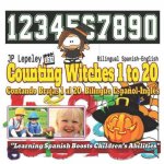Counting Witches 1 to 20. Bilingual Spanish-English: Contando Brujas 1 al 20. Bilingüe Espa?ol-Inglés