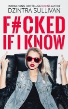 F#cked If I Know