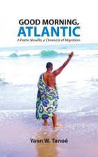 Good Morning, Atlantic: Poetic Novella, a Chronicle of Migration