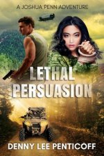 Lethal Persuasion: A Joshua Penn Adventure