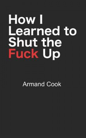 How I Learned to Shut the Fuck Up