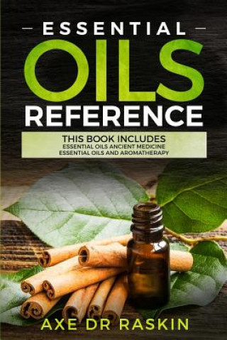 Essential Oils Reference: This Book Includes: Essential Oils Ancient Medicine + Essential Oils and Aromatherapy - Guide for Beginners for Healin