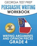 Georgia Test Prep Persuasive Writing Workbook Grade 4: Writing Arguments and Opinion Pieces