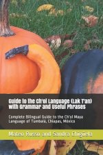 Guide to the Ch'ol Language (Lak T'an) with Grammar and Useful Phrases