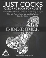 Just Cocks Coloring Book for Adults: Funny and Naughty Penis Coloring Book Containing 45 Pages Filled with Paisley, Henna and Mandala Patterns Extende