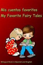 MIS Cuentos Favoritos. My Favorite Fairy Tales. Bilingual Book in Spanish and English: Bilingue: Inglés - Espa?ol Libro Para Ni?os. Dual Language Book