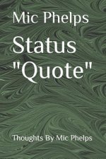 Status Quote: Thoughts by MIC Phelps