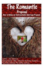 The Romantic Proposal How to Make an Unforgettable Marriage Proposal