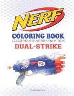 Nerf Coloring Book: Dual-Strike: Color Your Blasters Collection, N-Strike Elite, Nerf Guns Coloring Book