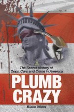 Plumb Crazy: The Secret History of Cops, Cars and Crime in America