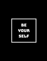 Be Yourself, Everyone Else Is Taken