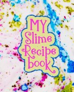 My Slime Recipe Book: Large Format 8x10, 110 Pages, Soft Colorful Cover