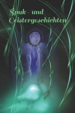 Spuk- Und Geistergeschichten: Unheimliche Wesen Ungeheuer Geister Gespenster Gruselgeschichten Eigene Geschichte Schreiben Spuk Spukschloss Vampire