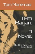 I Am Marjan: A Novel: The One-Eyed Lion from Kabul