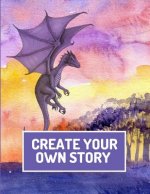 Create Your Own Story: Write and Illustrate Stories, Fairy Tales, Comics, Cartoons, and Adventures