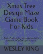 Xmas Tree Design Maze Game Book for Kids: Brain Challenging Maze Games with Solution to Brush Up Your Skill