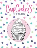 Cupcakes Coloring Book: Coloring Book with Beautiful Сupcakes, Delicious Desserts (for Adults or Schoolchildren)