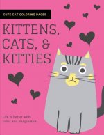 Kittens, Cats, and Kitties: Cat Coloring Book for Kids and Adults