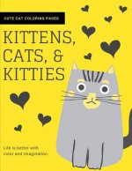 Kittens, Cats, and Kitties: Cat Coloring Book for Kids and Adults