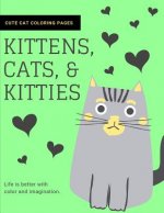 Kittens, Cats, and Kitties: Cat Coloring Book for Kids and Adults