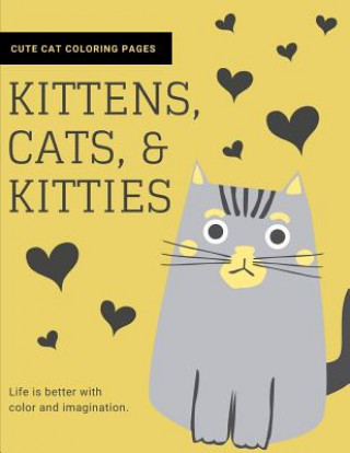 Kittens, Cats, and Kitties: Cat Coloring Book for Kids and Adults