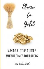 Straw to Gold: Making a Lot of a Little When It Comes to Finances