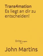 Trans4mation Es Liegt an Dir Zu Entscheiden!