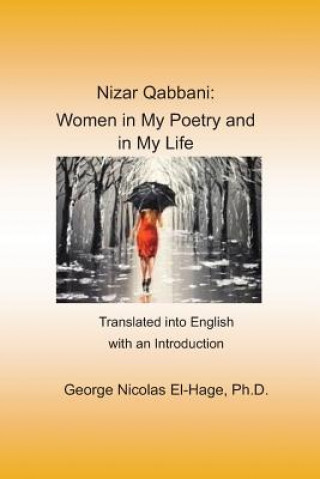 Nizar Qabbani: Women in My Poetry and in My Life: Translated Into English with an Introduction