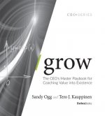 Grow: The Ceo's Master Playbook for Coaching Value Into Existence