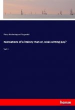Recreations of a literary man or, Does writing pay?