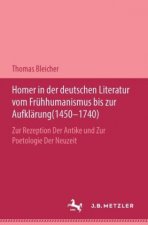 Homer in der deutschen Literatur vom Fruhhumanismus bis zur Aufklarung (1450-1740)