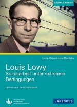 Louis Lowy - Sozialarbeit unter extremen Bedingungen