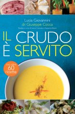 Il crudo ? servito! I segreti del crudismo per vivere pi? sani senza rinunciare al piacere del cibo