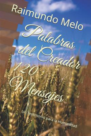 Palabras del Creador 120 Mensajes: Un Testimonio Para La Humanidad