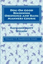 Dog-On Good Beginning Obedience and Basic Manners Course Volume 15: Volume 15: Aggression Issues