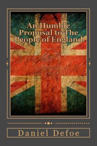 An Humble Proposal to The People of England