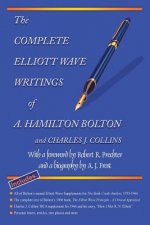 The Complete Elliott Wave Writings of A. Hamilton Bolton and Charles J. Collins: With a Foreword by Robert R. Prechter and a Biography by A. J. Frost