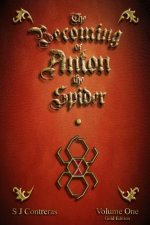 The Becoming of Anton the Spider: Volume One (Gold Edition)