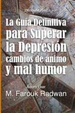 La Guia Definitiva Para Superar La Depresion, Cambios de Animo Y Mal Humor: Acaba Con La Depresion, Estabiliza Tu Animo Y Sientete Genial