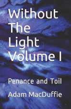 Without The Light Volume I: Penance and Toil