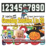 Counting Zombies 1 to 20. Bilingual Spanish-English: Contando Zombies1 al 20. Bilingüe Espa?ol-Inglés