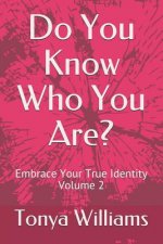 Do You Know Who You Are?: Embrace Your True Identity - Volume 2