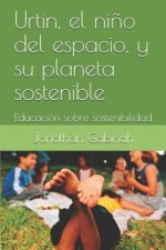 Urtin, el ni?o del espacio, y su planeta sostenible: Educación sobre sostenibilidad