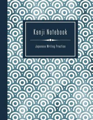 Kanji Notebook - Japanese Writing Practice: Large Exercise Paper Workbook To Write Kanji, Kana, Katakana or Hiragana - Traditional Japan Pattern Book