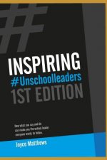 Inspiring #unschoolleaders: How What You Say and Do Can Make You the School Leader Everyone Wants to Follow