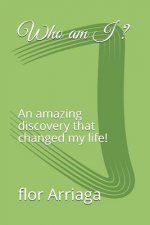 Who Am I ?: An Amazing Discovery That Changed My Life!