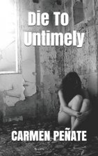 Die To Untimely