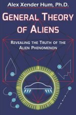 General Theory of Aliens: Revealing the Truth of the Alien Phenomenon